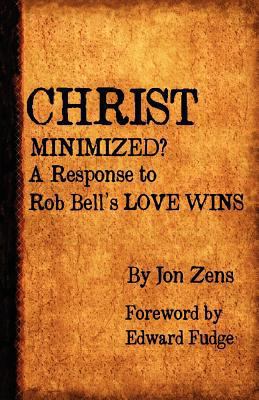 Christ Minimized: A Response to Rob Bell's Love... 0982744676 Book Cover