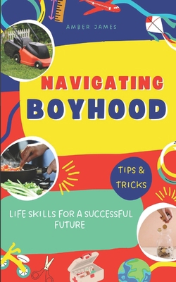 Navigating Boyhood: Life Skills for a Successfu... B0BYGWSC5D Book Cover