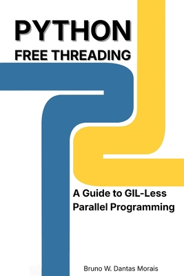 Python Free Threading: A Guide to GIL-Less Para... B0GFW52JD4 Book Cover
