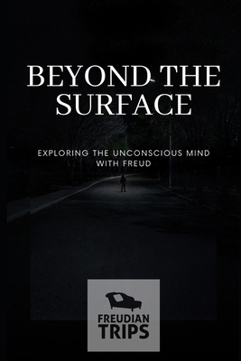 Beyond the Surface: Exploring the Unconscious M... B0CZ5KQLTB Book Cover