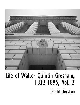 Life of Walter Quintin Gresham, 1832-1895, Vol. 2 1117904261 Book Cover