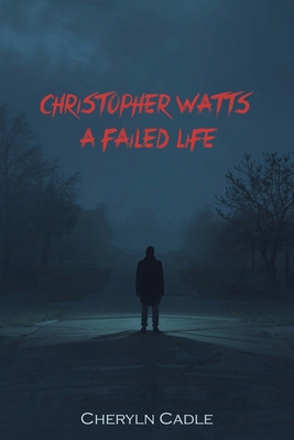 Christopher Watts: A Failed Life B0GQXT43G3 Book Cover