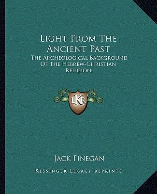 Light From The Ancient Past: The Archeological ... 116313421X Book Cover