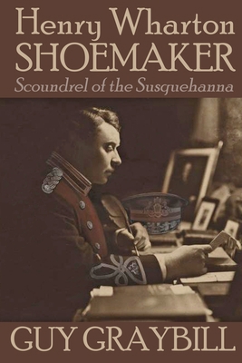 Henry Wharton Shoemaker: Scoundrel of the Susqu... B0BKCM6R9S Book Cover