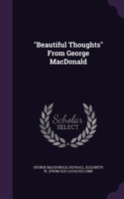 Beautiful Thoughts From George MacDonald 1341489108 Book Cover