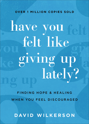 Have You Felt Like Giving Up Lately?: Finding H... 0800740459 Book Cover
