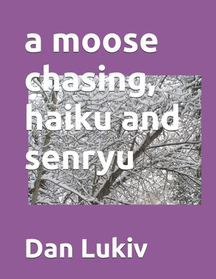 A moose chasing, haiku and senryu B08WJY65QW Book Cover