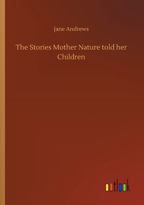 The Stories Mother Nature told her Children 3734065704 Book Cover