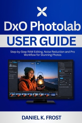 DxO PhotoLab User Guide: Step-by-Step RAW Editi... B0GDVP5YNP Book Cover