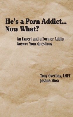 He's a Porn Addict...Now What?: An Expert and a... 1950328031 Book Cover