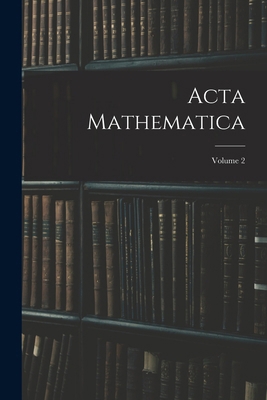 Acta Mathematica; Volume 2 1019063777 Book Cover