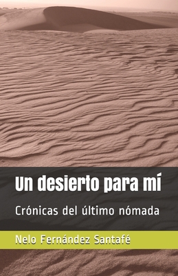 Un desierto para mí: Crónicas del último nómada [Spanish] 8409210509 Book Cover