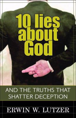 10 Lies about God: And the Truths That Shatter ... 0825429455 Book Cover