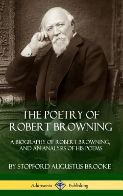 The Poetry of Robert Browning: A Biography of R... 1387900420 Book Cover