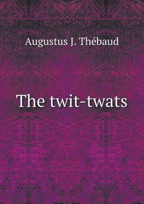 The twit-twats 5518985916 Book Cover