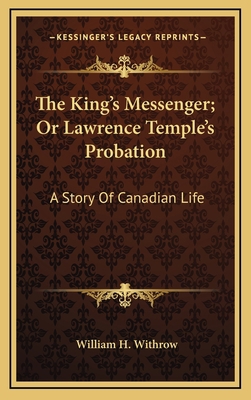 The King's Messenger; Or Lawrence Temple's Prob... 1163579106 Book Cover