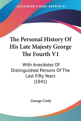 The Personal History Of His Late Majesty George... 1437317553 Book Cover