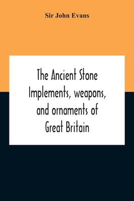 The Ancient Stone Implements, Weapons, And Orna... 9354211674 Book Cover