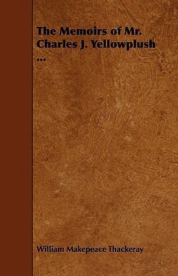 The Memoirs of Mr. Charles J. Yellowplush ... 1444695576 Book Cover