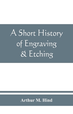 A short history of engraving & etching for the ... 9389465788 Book Cover