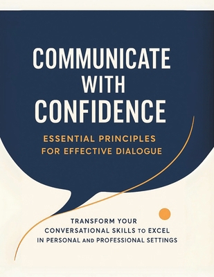 Communicate with Confidence: Essential Principl... B0FK6C3894 Book Cover