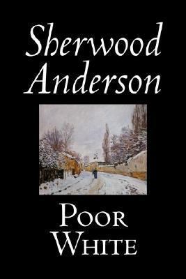 Poor White by Sherwood Anderson, Fiction, Class... 1598185985 Book Cover