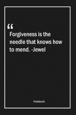 Paperback Forgiveness is the needle that knows how to mend. -Jewel: Lined Gift Notebook With Unique Touch | Journal | Lined Premium 120 Pages |forgiveness Quotes| Book