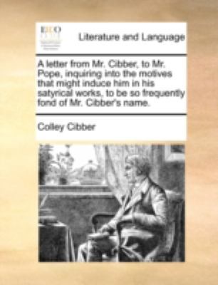 A Letter from Mr. Cibber, to Mr. Pope, Inquirin... 117051328X Book Cover