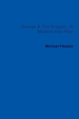 George & The Dragon - A Modern-Day-Play 1447790324 Book Cover