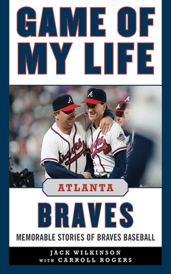 Game of My Life: Atlanta Braves: Memorable Stor... 1613213328 Book Cover