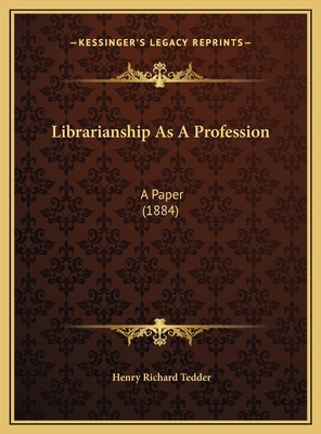 Librarianship As A Profession: A Paper (1884) 1169536689 Book Cover