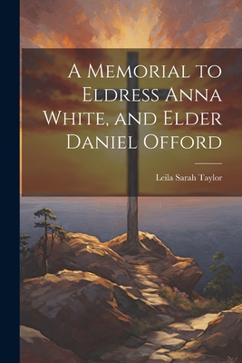 A Memorial to Eldress Anna White, and Elder Dan... 1022115049 Book Cover