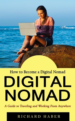 Digital Nomad: How to Become a Digital Nomad (A... 1774858096 Book Cover