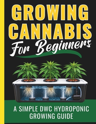 Growing Cannabis for Beginners: A Simple DWC Hy... B0HHD2RFMZ Book Cover