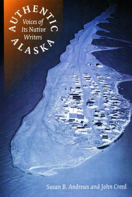 Authentic Alaska: Voices of Its Native Writers 0803259336 Book Cover