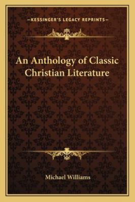 An Anthology of Classic Christian Literature 1162796456 Book Cover