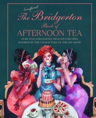 The Unofficial Bridgerton Book of Afternoon Tea... 1788794311 Book Cover