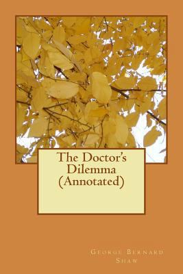 The Doctor's Dilemma (Annotated) 1540675793 Book Cover