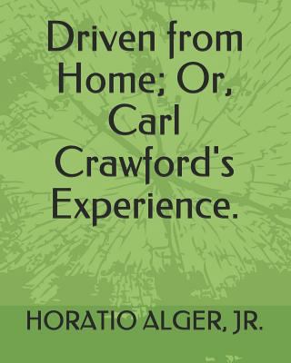 Driven from Home; Or, Carl Crawford's Experience. 1794218122 Book Cover