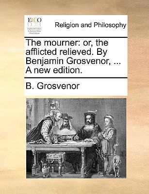 The Mourner: Or, the Afflicted Relieved. by Ben... 1140928724 Book Cover