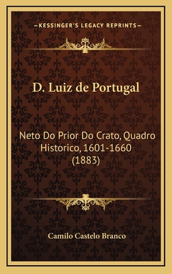 D. Luiz de Portugal: Neto Do Prior Do Crato, Qu... [Portuguese] 1168194857 Book Cover