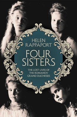 Four Sisters:The Lost Lives of the Romanov Gran... 1447259351 Book Cover