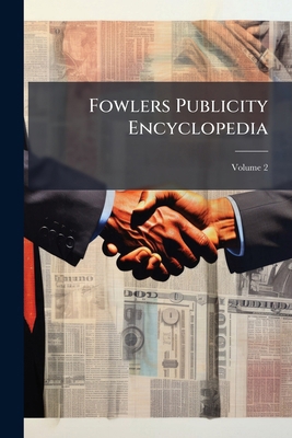 Fowlers Publicity Encyclopedia; Volume 2 1272958760 Book Cover