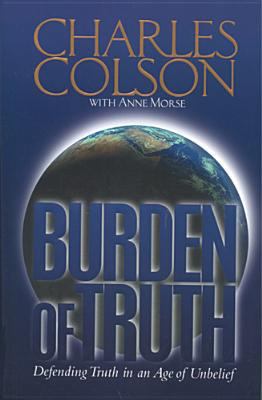 Burden of Truth: Defending the Truth in an Age ... 0842334750 Book Cover