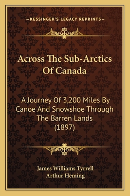 Across The Sub-Arctics Of Canada: A Journey Of ... 1164558900 Book Cover