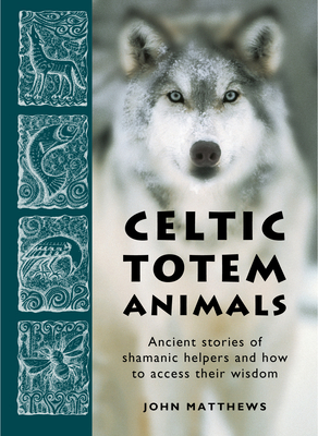 Celtic Totem Animals: Ancient Stories of Shaman... 1859064434 Book Cover