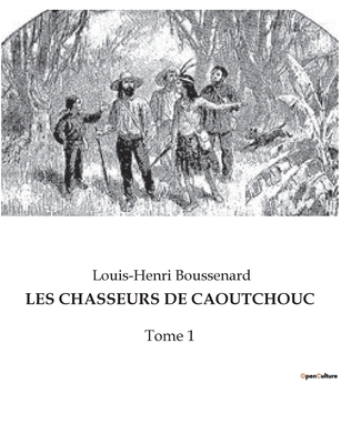 Les Chasseurs de Caoutchouc: Tome 1 [French] B0BW51RPF8 Book Cover