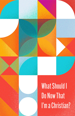 What Should I Do Now That I'm a Christian? (10-... 168216456X Book Cover