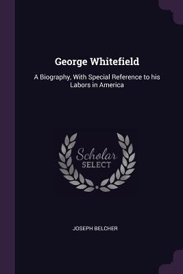 George Whitefield: A Biography, with Special Re... 1378618858 Book Cover