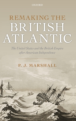 Remaking the British Atlantic: The United State... 0199640351 Book Cover